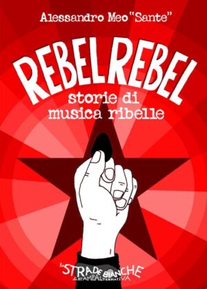 Rebel Rebel. Storie di musica ribelle