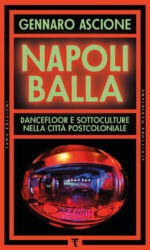 Napoli balla. Dancefloor e sottoculture nella città postcoloniale
