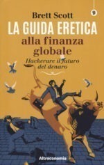 La guida eretica alla finanza globale. Come hackerare il futuro del denaro