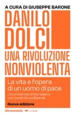 danilo dolci. una rivoluzione nonviolenta. la vita e l'opera di un uomo di pace. nuova ediz.