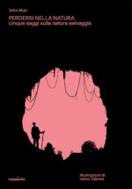 Perdersi nella natura. Cinque saggi sulla natura selvaggia. Con Poster